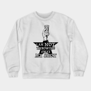 Not Throwing Away My Shot (Hamilton inspired - Black print) Crewneck Sweatshirt